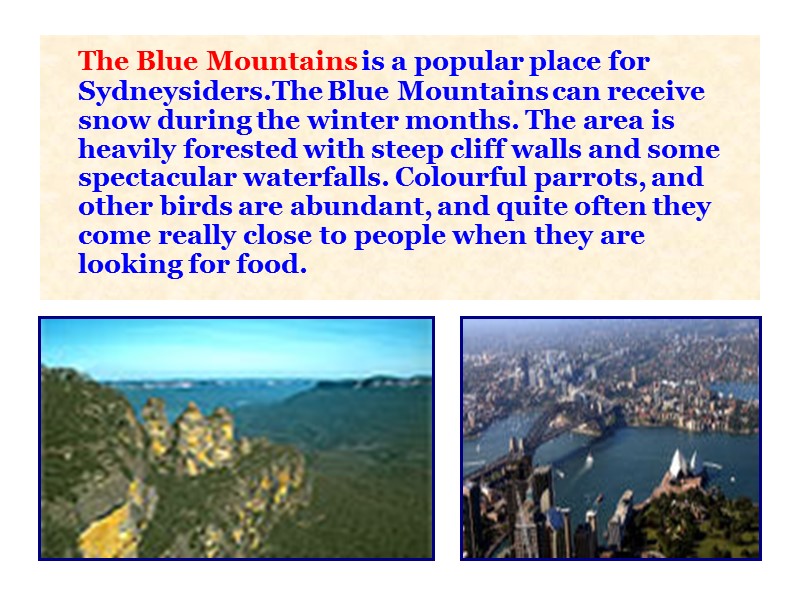 The Blue Mountains is a popular place for Sydneysiders.The Blue Mountains can receive snow